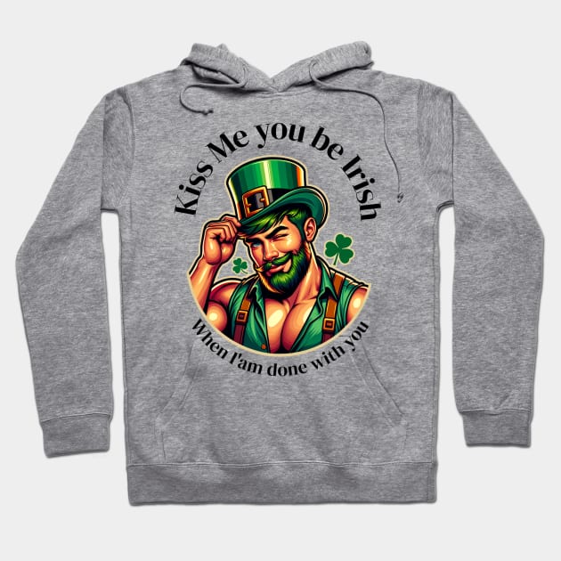 Kiss me you be Irish when am done with out Hoodie by swamp fairys